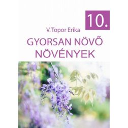 V. Topor Erika: Gyorsan növő növények kertészfüzet - 10. rész