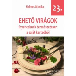 Halmos Monika: Ehető virágok kertészfüzet - 23. rész