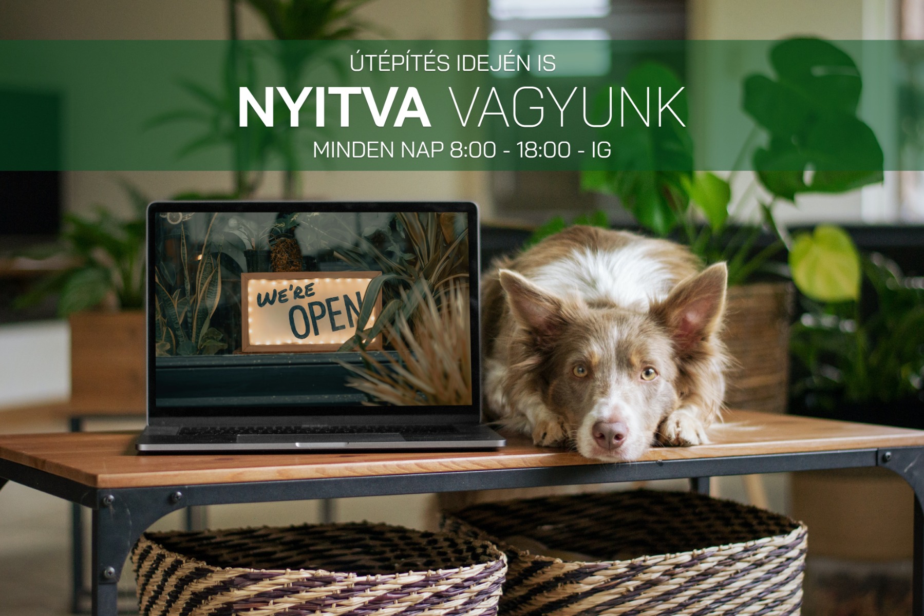&Uacute;T&Eacute;P&Iacute;T&Eacute;S IDEJ&Eacute;N IS NYITVA VAGYUNK!